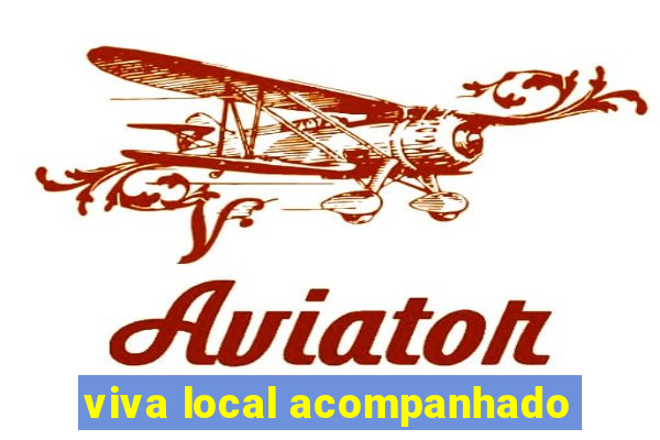 viva local acompanhado